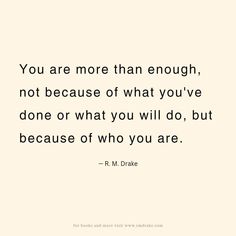 the quote you are more than enough, not because of what you've done