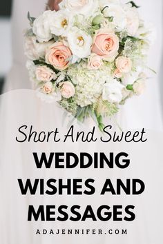 the words short and sweet wedding wishes and messages are in front of a bride's bouquet