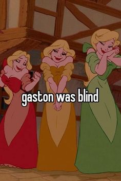 three women in dresses with the words gaston was blind on their chest and one woman is