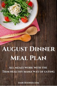 an image of a meal on a plate with the text august dinner meal plan all meals work with the trim healthy mama way of eating