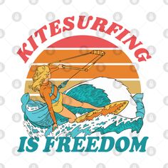 a woman riding a surfboard on top of a wave with the words kitesurfing is freedom