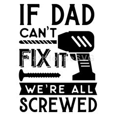 the phrase if dad can't fix it we're all screwed