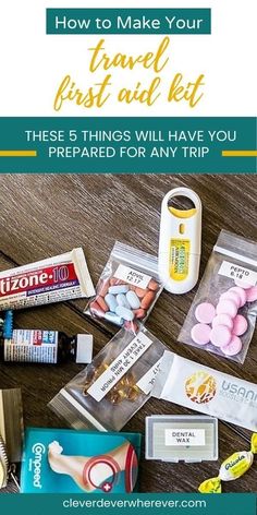 travel and kit items on a table with text overlay that reads how to make your travel first aid kit these 5 things will have you prepared for any trip