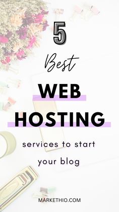 the words 5 best web hosting services to start your blog on top of a desk