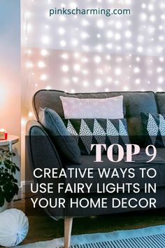 the top 9 creative ways to use fairy lights in your home decor