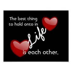 the best thing to hold onto in life is each other