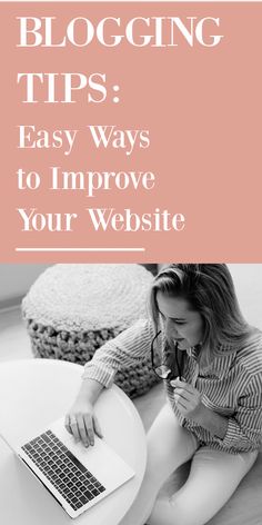 a woman sitting on the floor with her laptop and text overlay reading blogging tips easy ways to improve your website