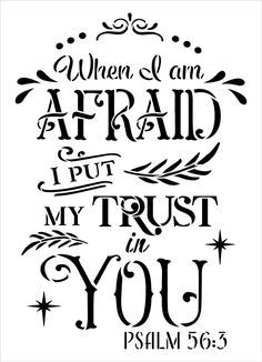 a black and white poster with the words when i am afraid, put my trust in you