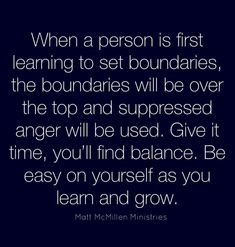 a quote that reads, when a person is first learning to set boundariess, the boundaries