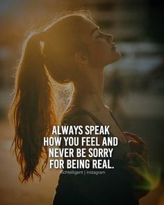 a woman looking up at the sky with an inspirational quote above her that says always speak how you feel and never be sorry for being real