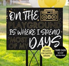 a sign that says on the playground is where i spend most days