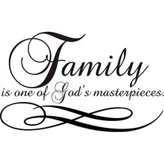 the word family is one of god's masterpieces in brown lettering on a white background