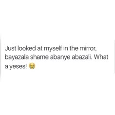 an image of a man with glasses on and the caption just looked at myself in the mirror, bayazala shame abanye abaye abazaii what a