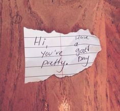 a piece of paper with writing on it that says hi, you're good pretty day