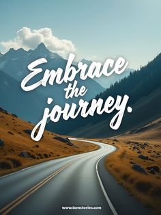 the words embrace the journey are in white lettering on a road with mountains and grass