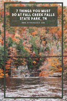 a river surrounded by trees with the words 7 things you must do at fall creek falls state