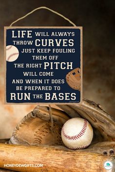 a wooden sign that says life will always throw curves just keep pulling them off the right pitch and when it does be prepared to run the bases