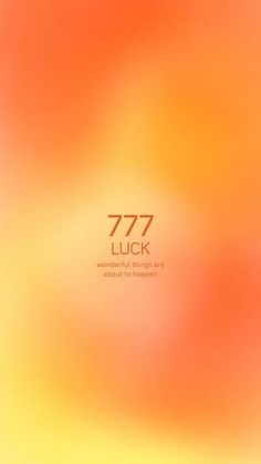 an orange and yellow blurry background with the words 777 luck