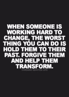 a quote that reads, when someone is working hard to change the worst thing you can do