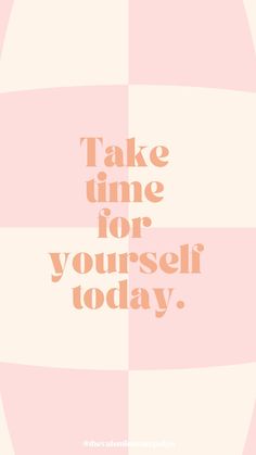 the words take time for yourself today are shown in pink and white squares on a light pink background