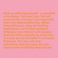 a pink background with an orange quote on it that says, give up definizing yourself to yourself or others you won't die