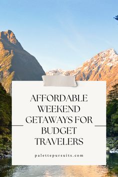 a lake with mountains in the background and text overlay that reads, affordable weekend getaways for budget travelers