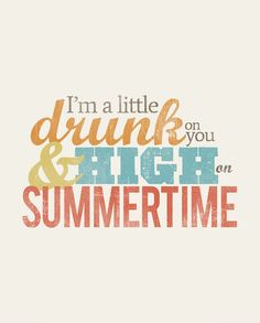 a poster with the words i'm a little drunk on high and summertime