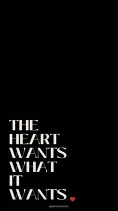 the heart wants what i want is in black and white text on a dark background