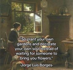 a woman sitting at a table in front of a window with a quote on it that says, so plant your own gardens and decorate your own