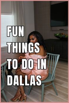 a woman sitting in a chair with the caption fun things to do in dallas