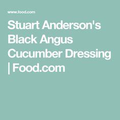 the words stuart anderson's black angus cucumber dressing on a blue background