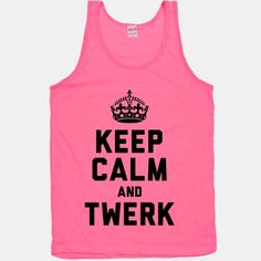 Keep Calm and Twerk (Neon) | HUMAN Hiphop Art, Sport Fabric, Hug Life, Sailor Scout, Sassy Girl, Hannah Montana, Sweatshirts And Hoodies, Statement Shirt, Sport Motivation