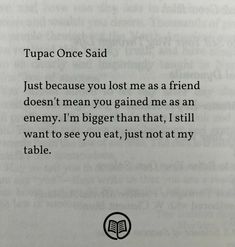 an open book with the text tupac once said just because you lost me as a friend doesn't mean you gain me as an enemy