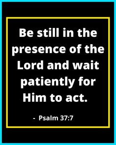 a black and white photo with the words, be still in the presence of the lord and wait patiently for him to act