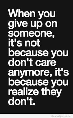 a black and white quote with the words when you give up on someone, it's not because you don't care