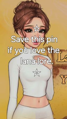 a girl in white shirt and shorts with text saying save this pin if you love the lana lore