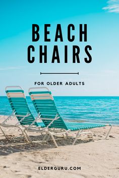 two lawn chairs sitting on top of a sandy beach next to the ocean with text overlay reading beach chairs for older adults