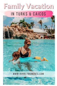 a woman and child in the pool with text overlay that reads family vacation in turks & cayos