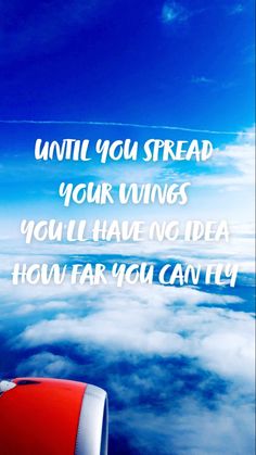 an airplane wing with the words until you tread your wings you'll have no idea how far you can fly