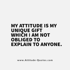 an image with the words, my attitude is my unique gift which i am not object to