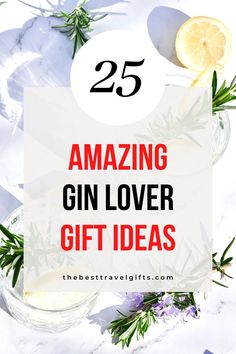 the words 25 amazing gin lover gift ideas on top of an image of lemons and rosemary