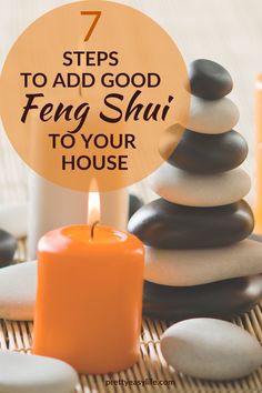 a candle and rocks with the words 7 steps to add good feg shii to your house