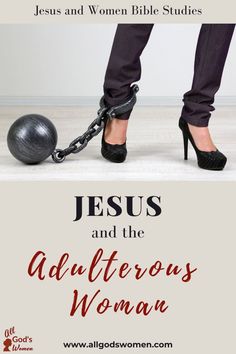 a woman in high heels standing next to a ball and chain with the words jesus and the righteous woman on it