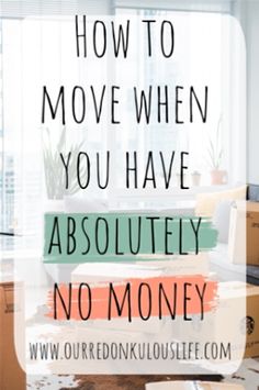 moving boxes with the words how to move when you have absolutely no money on them