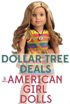 the doll is wearing a colorful dress and shoes with text that reads dollar tree dolls for american girl dolls