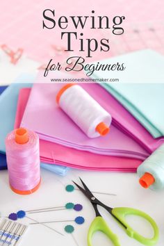 sewing tips for beginners with scissors, thread and spools