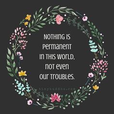 a quote that says nothing is permanent in this world, not even our troubles