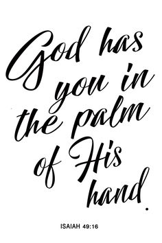 a handwritten bible verse with the words god has you in the palm of his hand