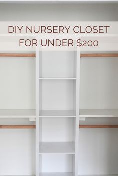 an empty closet with the words diy nursery closet for under $ 200 on it