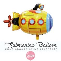 a yellow submarine balloon with the words submarine balloon come aboard as we celebrate